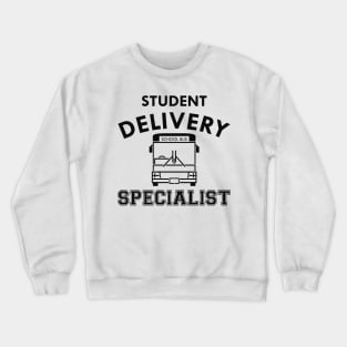 School Bus Driver - Student Delivery Specialist Crewneck Sweatshirt